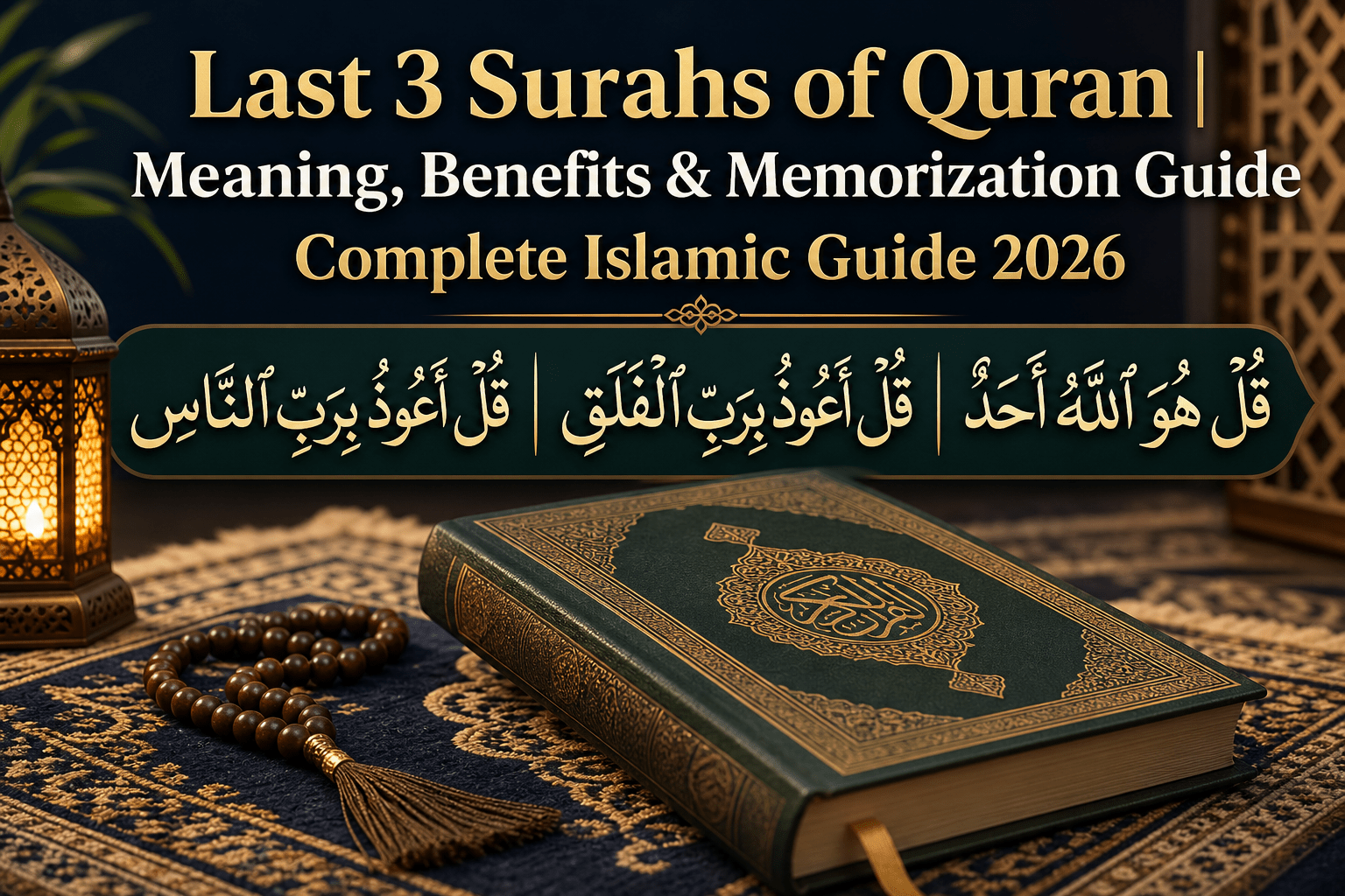 Last 3 Surahs of Quran feature image with Arabic calligraphy of Surah Ikhlas, Surah Falaq, and Surah Nas on Quran with tasbeeh and Islamic background
