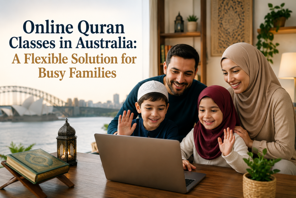 Online Quran Classes in Australia: A Flexible Solution for Busy Families